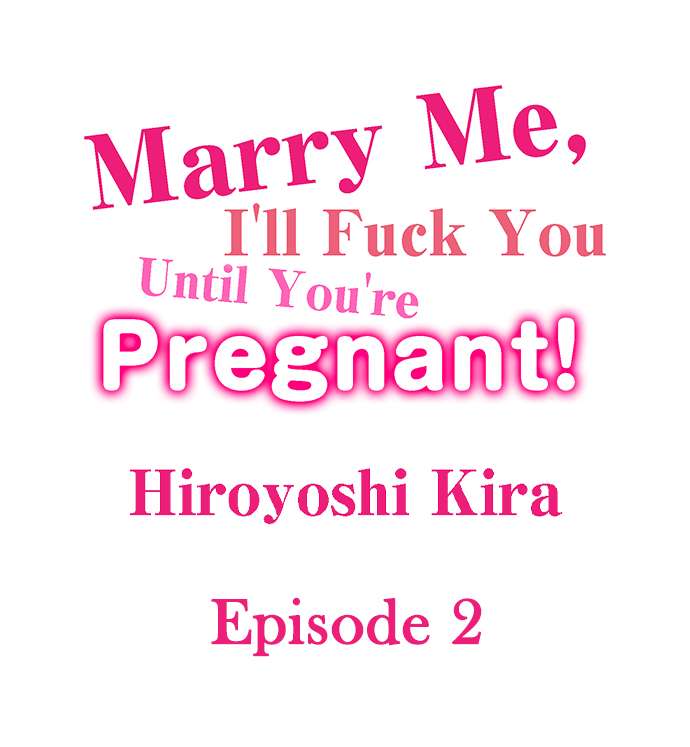 Marry Me, I’ll Fuck You Until You’re Pregnant! - Chapter 2 2